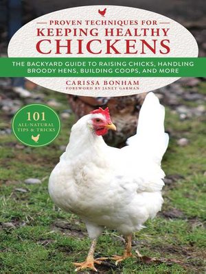 cover image of Proven Techniques for Keeping Healthy Chickens: the Backyard Guide to Raising Chicks, Handling Broody Hens, Building Coops, and More